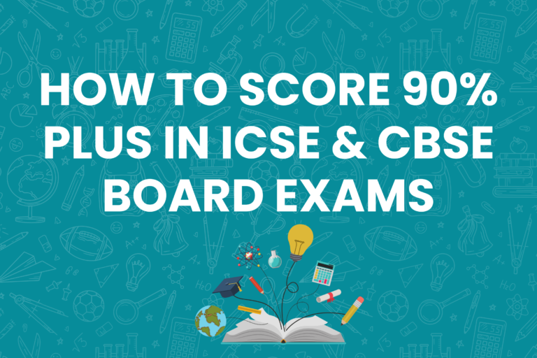 How to Score 90%+ in ICSE & CBSE Board Exams