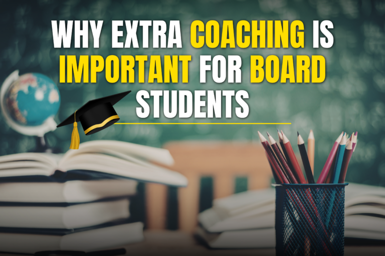 Why Extra Coaching is Important for Board Students