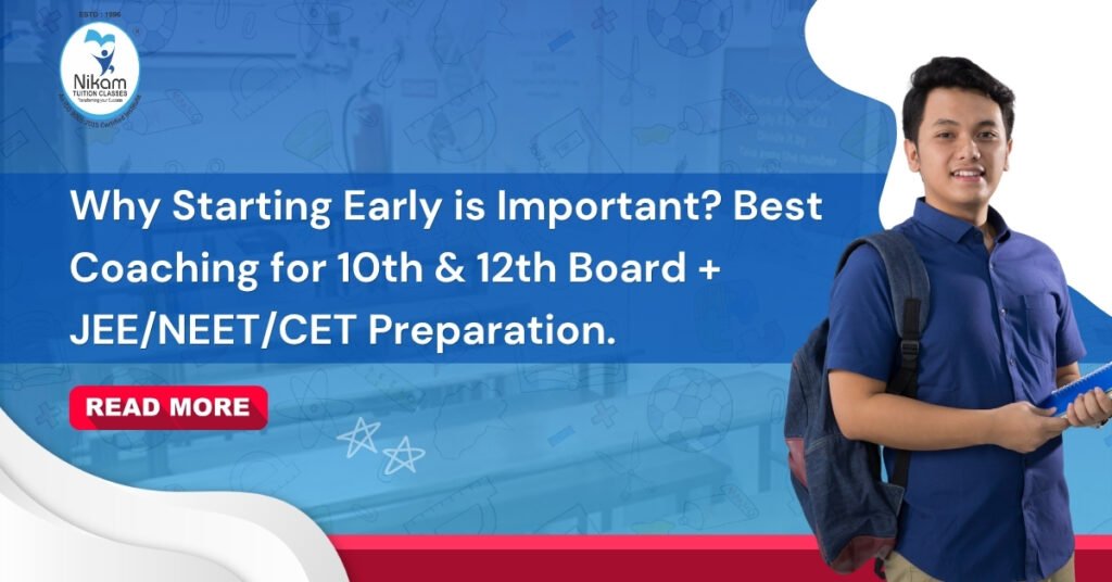 Why Starting Early is Important? Best Coaching for 10th & 12th Board + JEE/NEET/CET Preparation