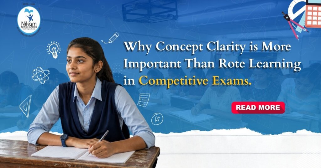 Why Concept Clarity is More Important Than Rote Learning in Competitive Exams